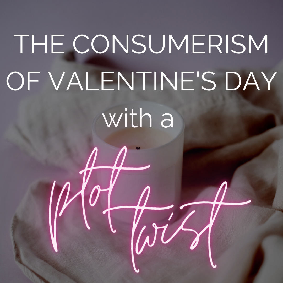 The Consumerism of Valentine's Day - with a plot twist!