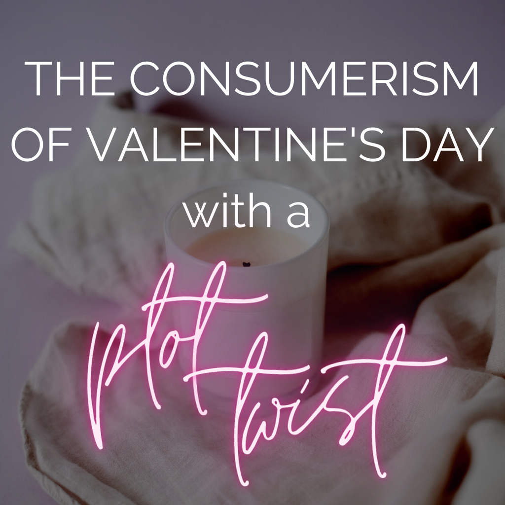 The Consumerism of Valentine's Day - with a plot twist!